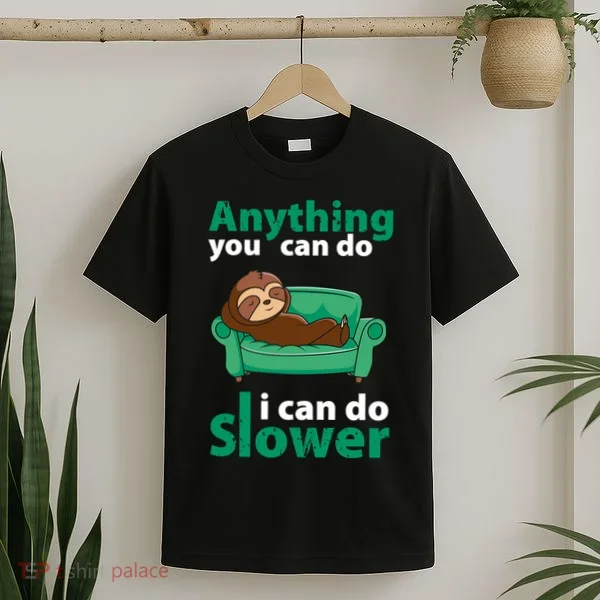 Anything You Can Do I Can Do Slower T-Shirt