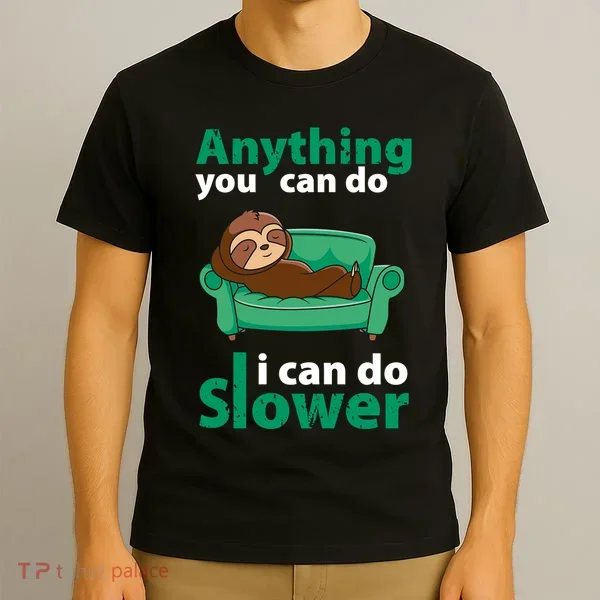 Anything You Can Do I Can Do Slower T-Shirt