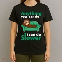 Anything You Can Do I Can Do Slower T-Shirt thumb 4