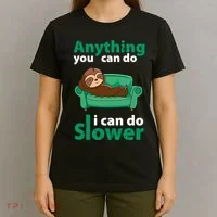 Anything You Can Do I Can Do Slower T-Shirt thumb 4