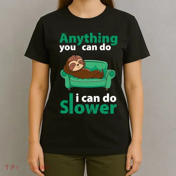 Anything You Can Do I Can Do Slower T-Shirt