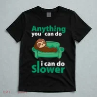 Anything You Can Do I Can Do Slower T-Shirt thumb 5