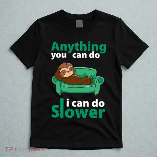 Anything You Can Do I Can Do Slower T-Shirt