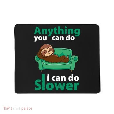Anything You Can Do I Can Do Slower Mousepad