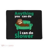 Anything You Can Do I Can Do Slower Mousepad thumb 0