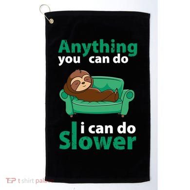Anything You Can Do I Can Do Slower Golf Towel