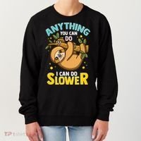 Anything You Can Do I Can Do Slower Lazy Sloth Women's Sweatshirt thumb 0