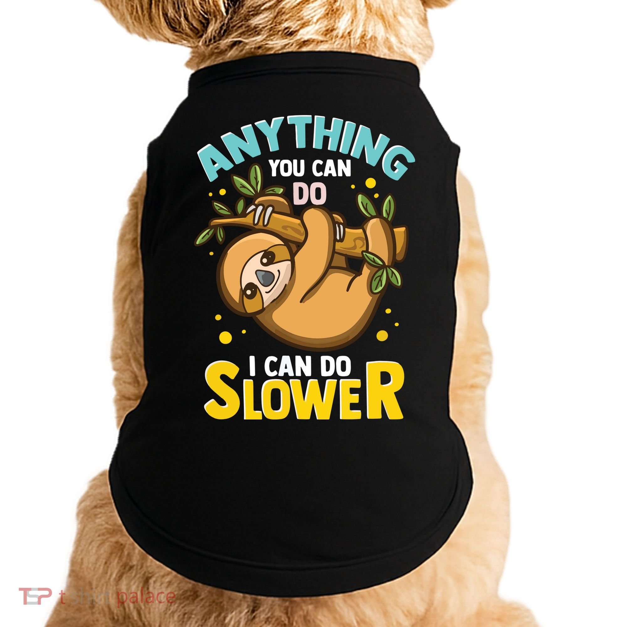 Anything You Can Do I Can Do Slower Lazy Sloth Doggie Tank