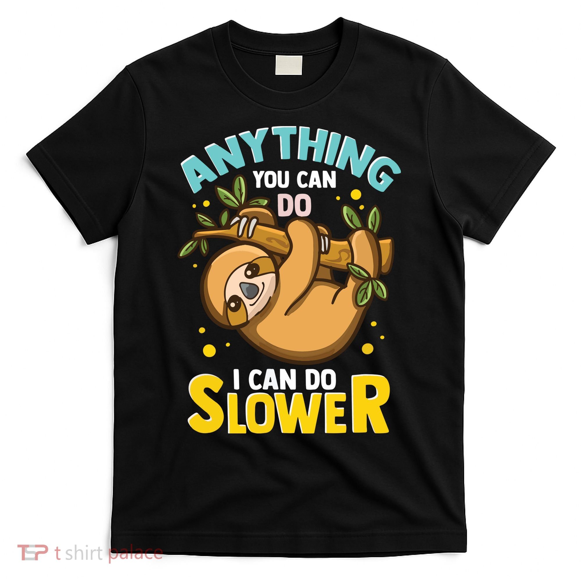 Anything You Can Do I Can Do Slower Lazy Sloth T-Shirt