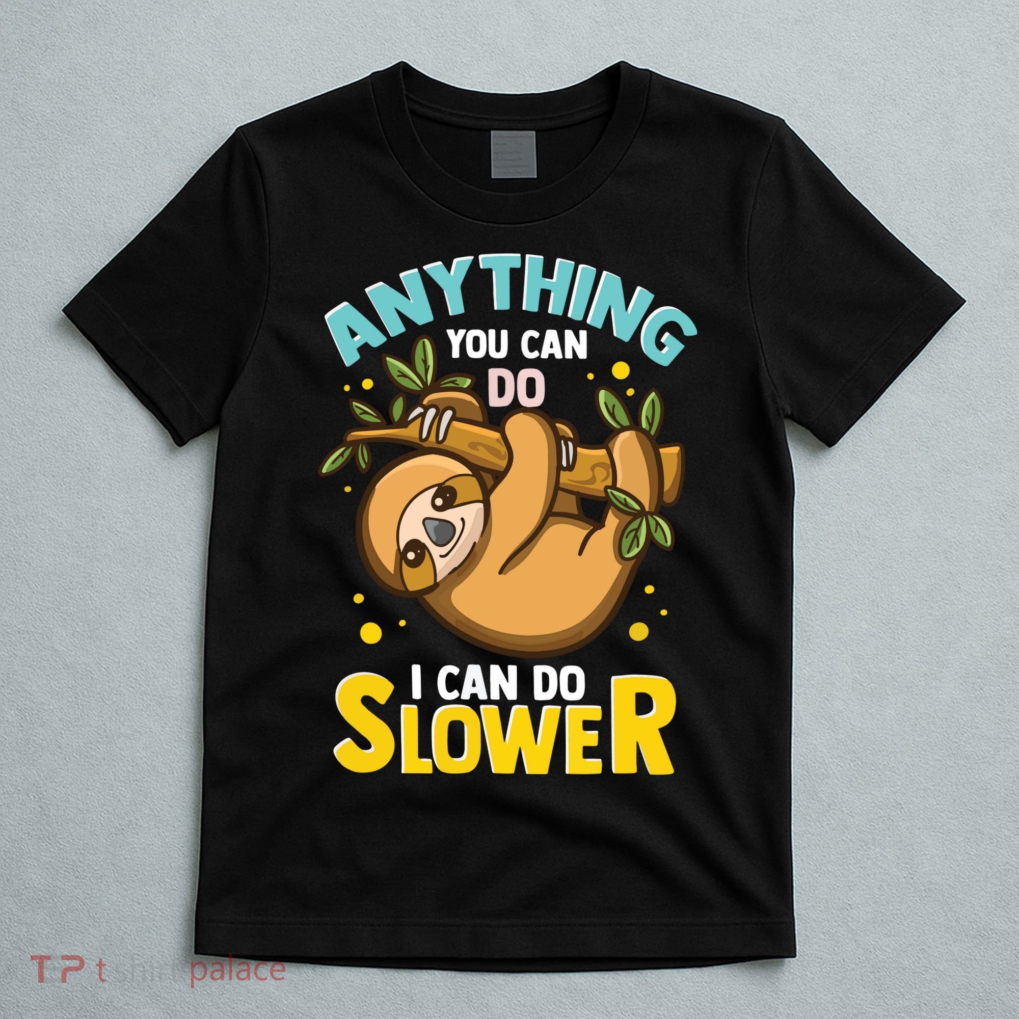 Anything You Can Do I Can Do Slower Lazy Sloth T-Shirt