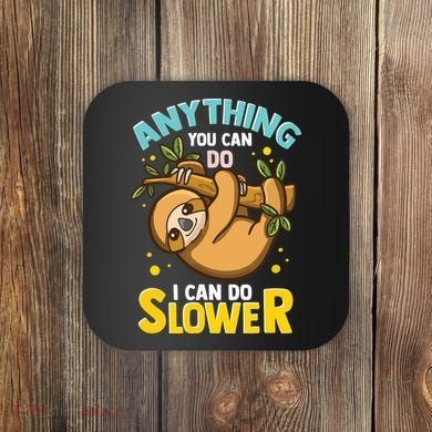 Anything You Can Do I Can Do Slower Lazy Sloth Coaster