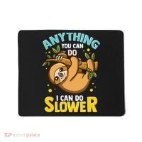 Anything You Can Do I Can Do Slower Lazy Sloth Mousepad thumb 0