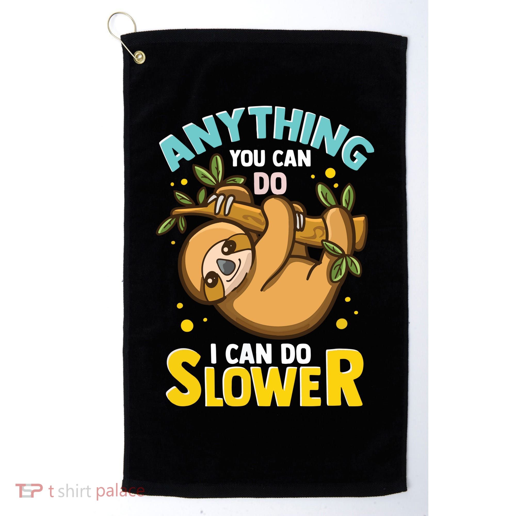 Anything You Can Do I Can Do Slower Lazy Sloth Golf Towel
