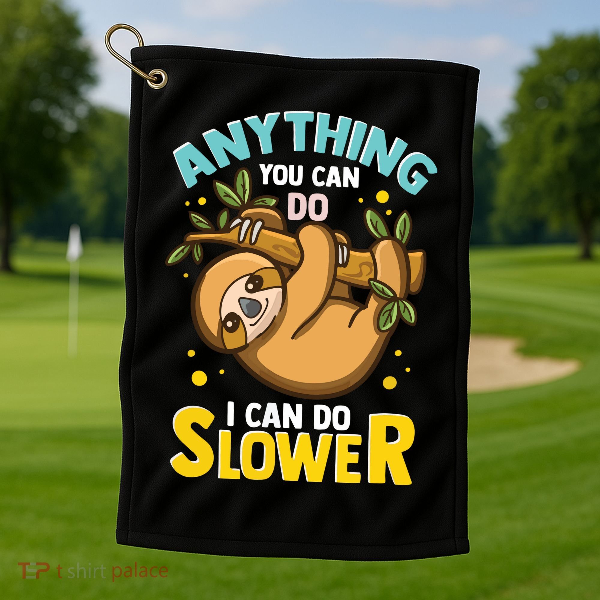 Anything You Can Do I Can Do Slower Lazy Sloth Golf Towel