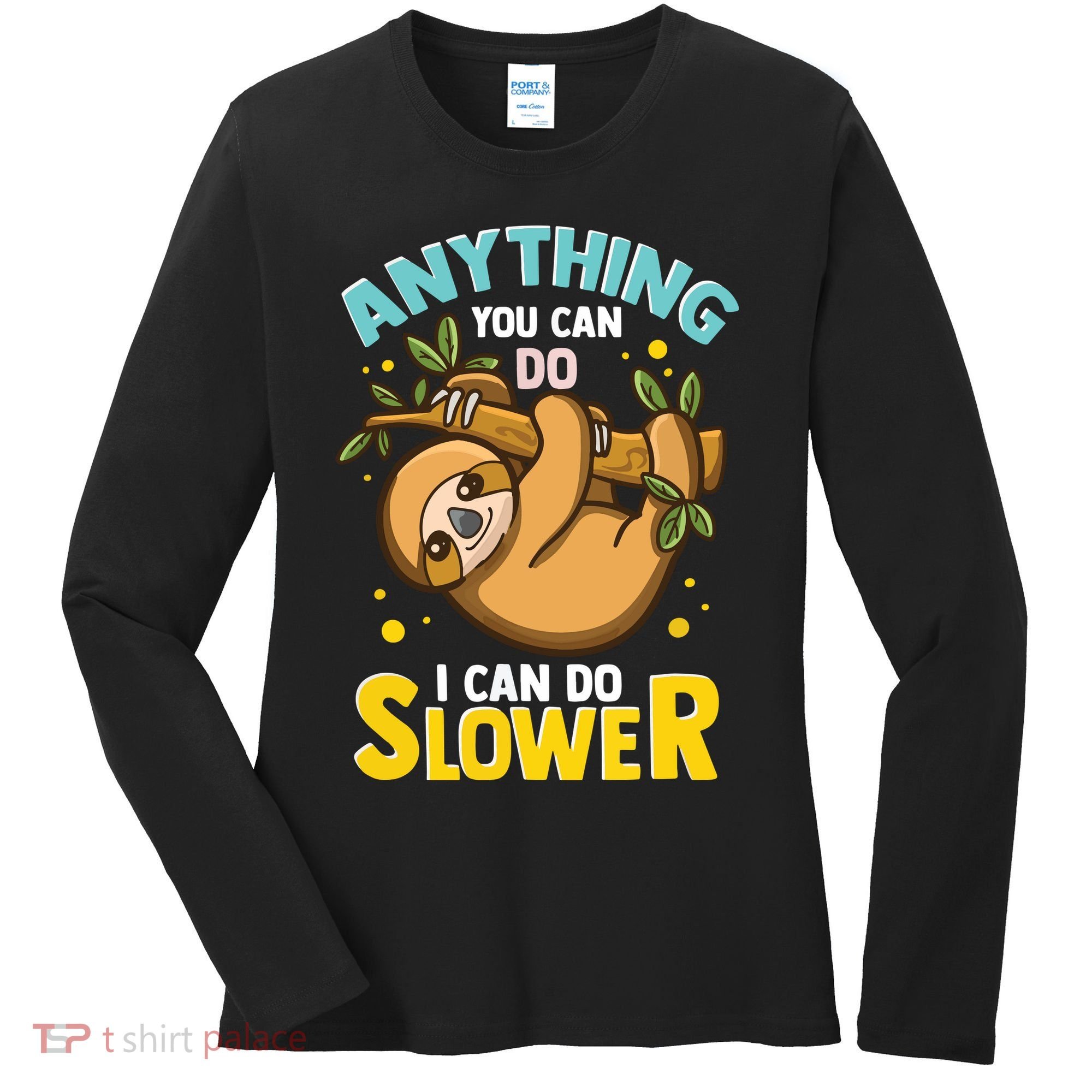 Anything You Can Do I Can Do Slower Lazy Sloth Women's Long Sleeve Shirt