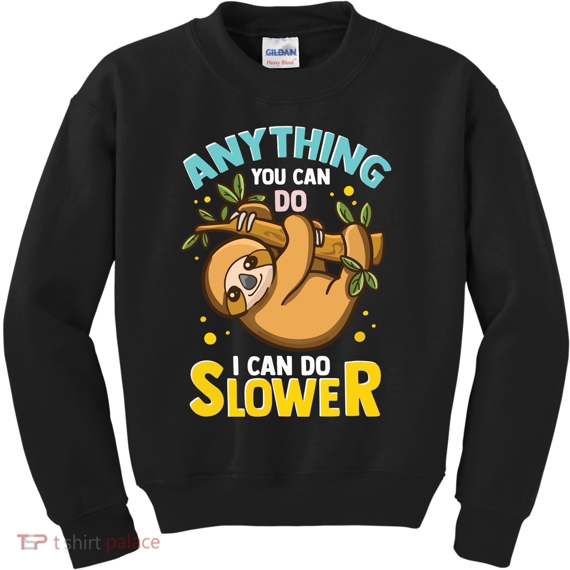 Anything You Can Do I Can Do Slower Lazy Sloth Kids Sweatshirt