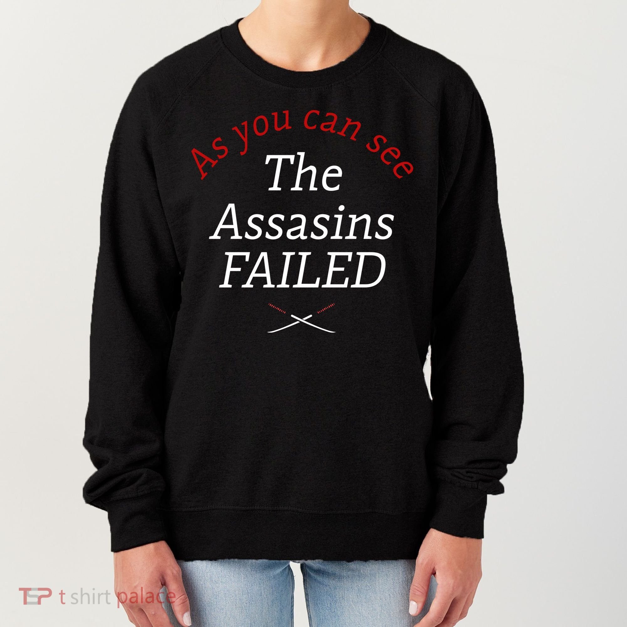As You Can See The Assassins Failed Women's Sweatshirt