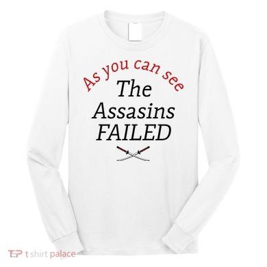 As You Can See The Assassins Failed Long Sleeve Shirt