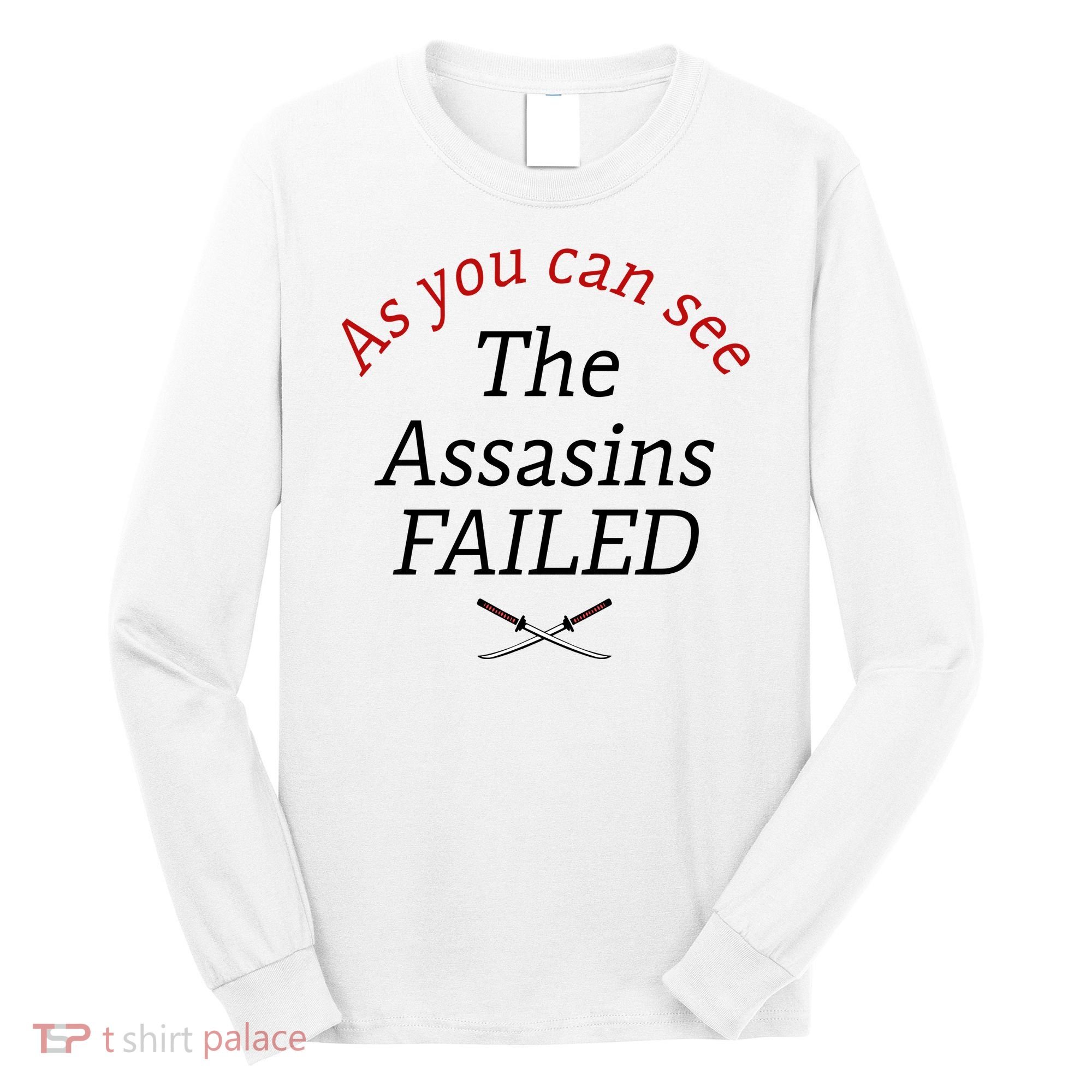 As You Can See The Assassins Failed Long Sleeve Shirt