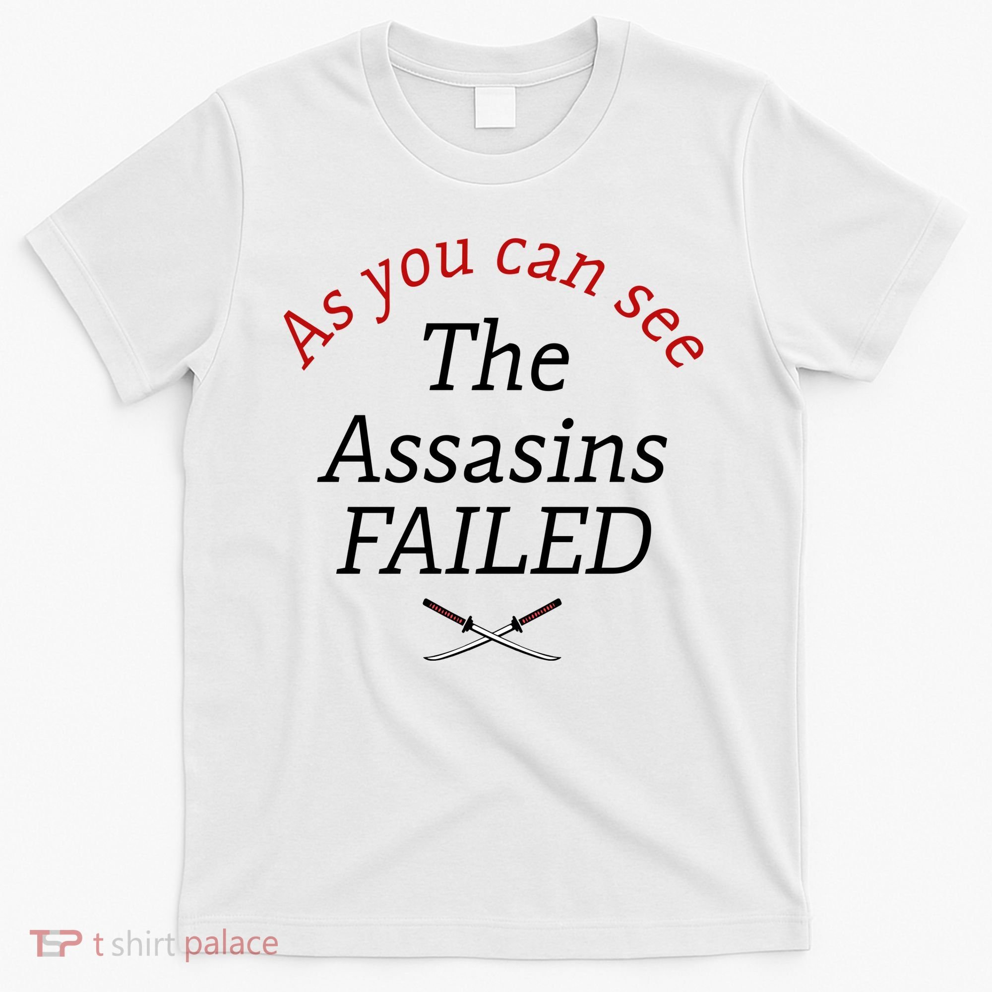 As You Can See The Assassins Failed T-Shirt