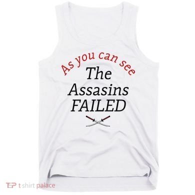 As You Can See The Assassins Failed Tank Top