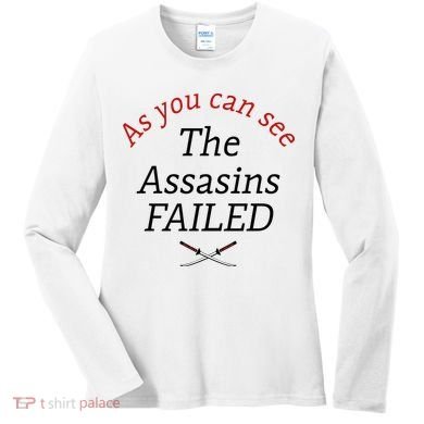 As You Can See The Assassins Failed Women's Long Sleeve Shirt