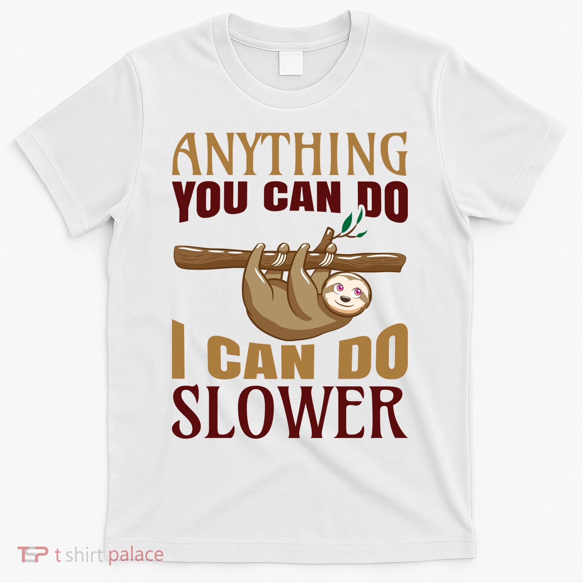 Anything You Can Do I Can Do Slower T-Shirt