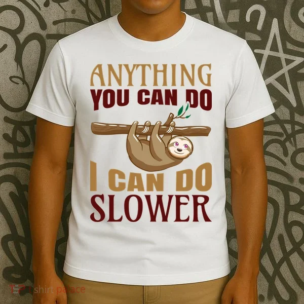 Anything You Can Do I Can Do Slower T-Shirt