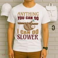 Anything You Can Do I Can Do Slower T-Shirt thumb 6