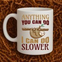 Anything You Can Do I Can Do Slower Coffee Mug thumb 2