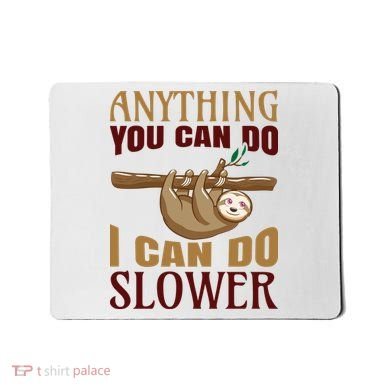 Anything You Can Do I Can Do Slower Mousepad