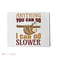 Anything You Can Do I Can Do Slower Mousepad thumb 0