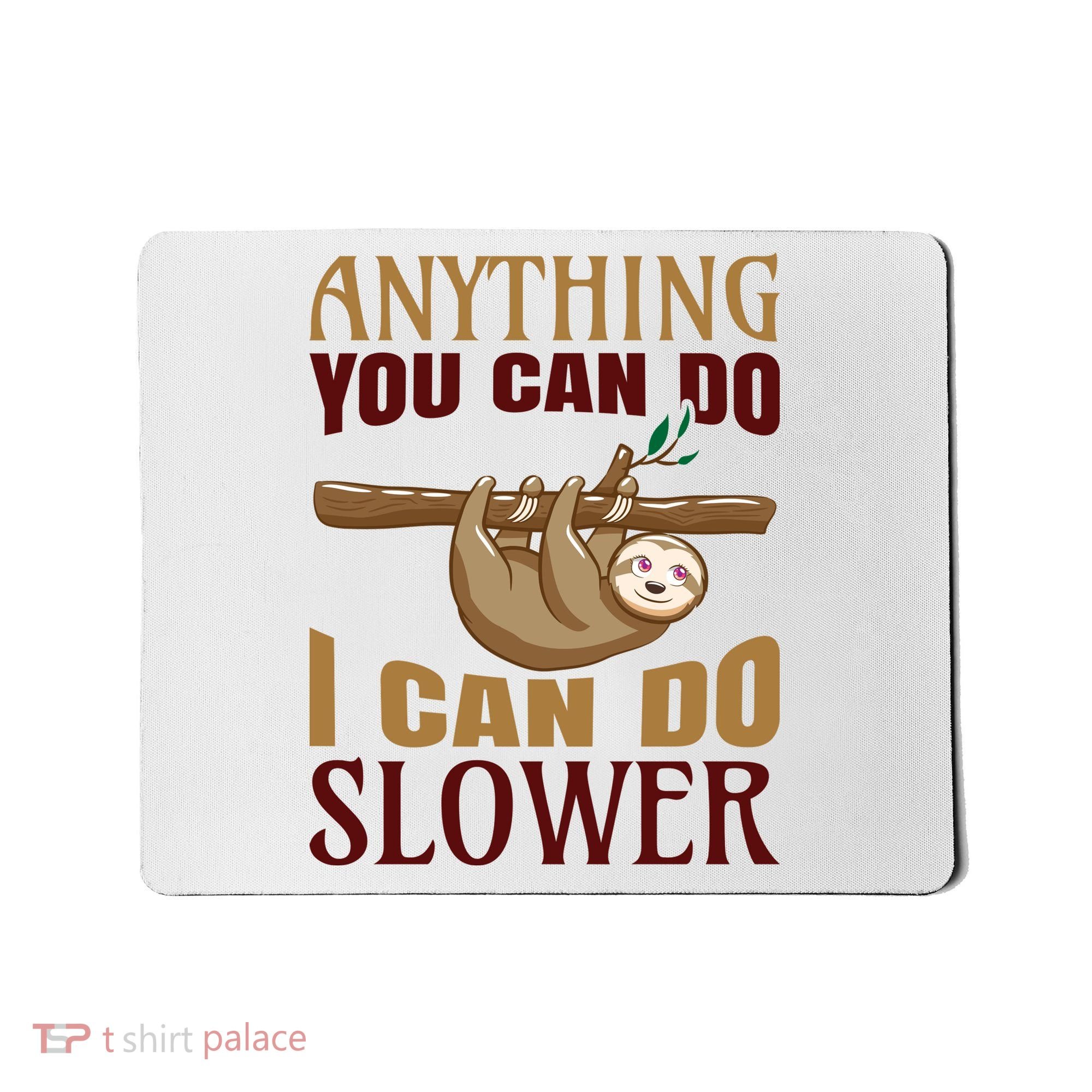 Anything You Can Do I Can Do Slower Mousepad
