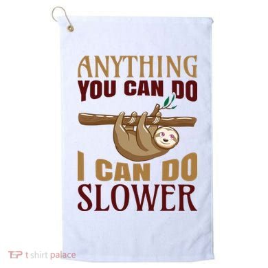 Anything You Can Do I Can Do Slower Golf Towel