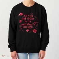 All You Did Today Is Try And That Enough Women's Sweatshirt thumb 0