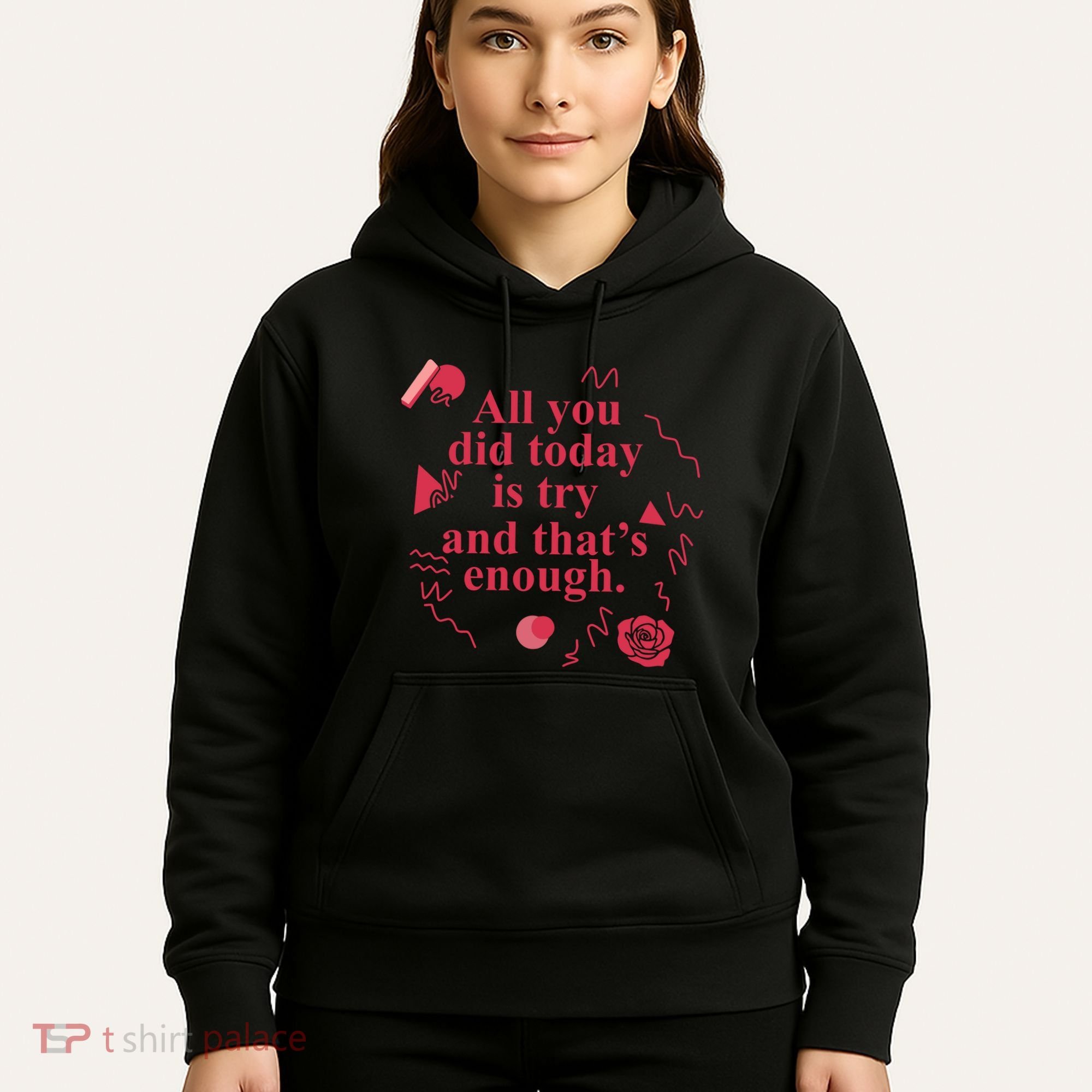All You Did Today Is Try And That Enough Hoodie