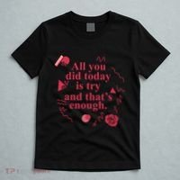 All You Did Today Is Try And That Enough T-Shirt thumb 5