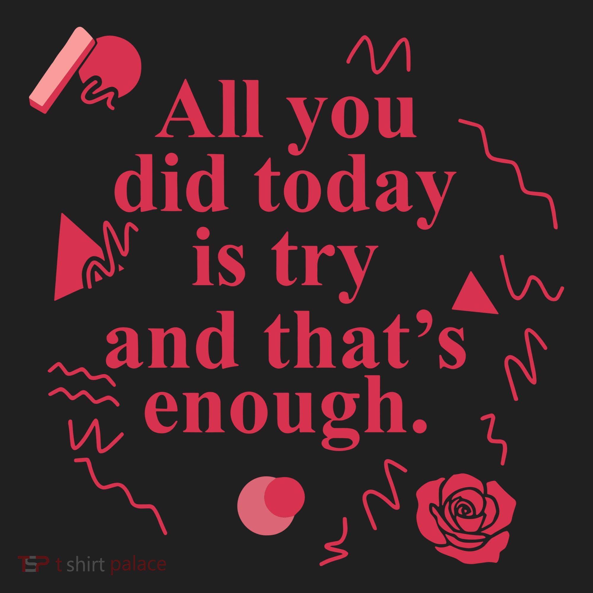 All You Did Today Is Try And That Enough Tumbler