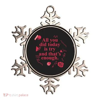 All You Did Today Is Try And That Enough Ornament