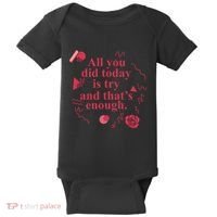 All You Did Today Is Try And That Enough Baby Bodysuit thumb 0