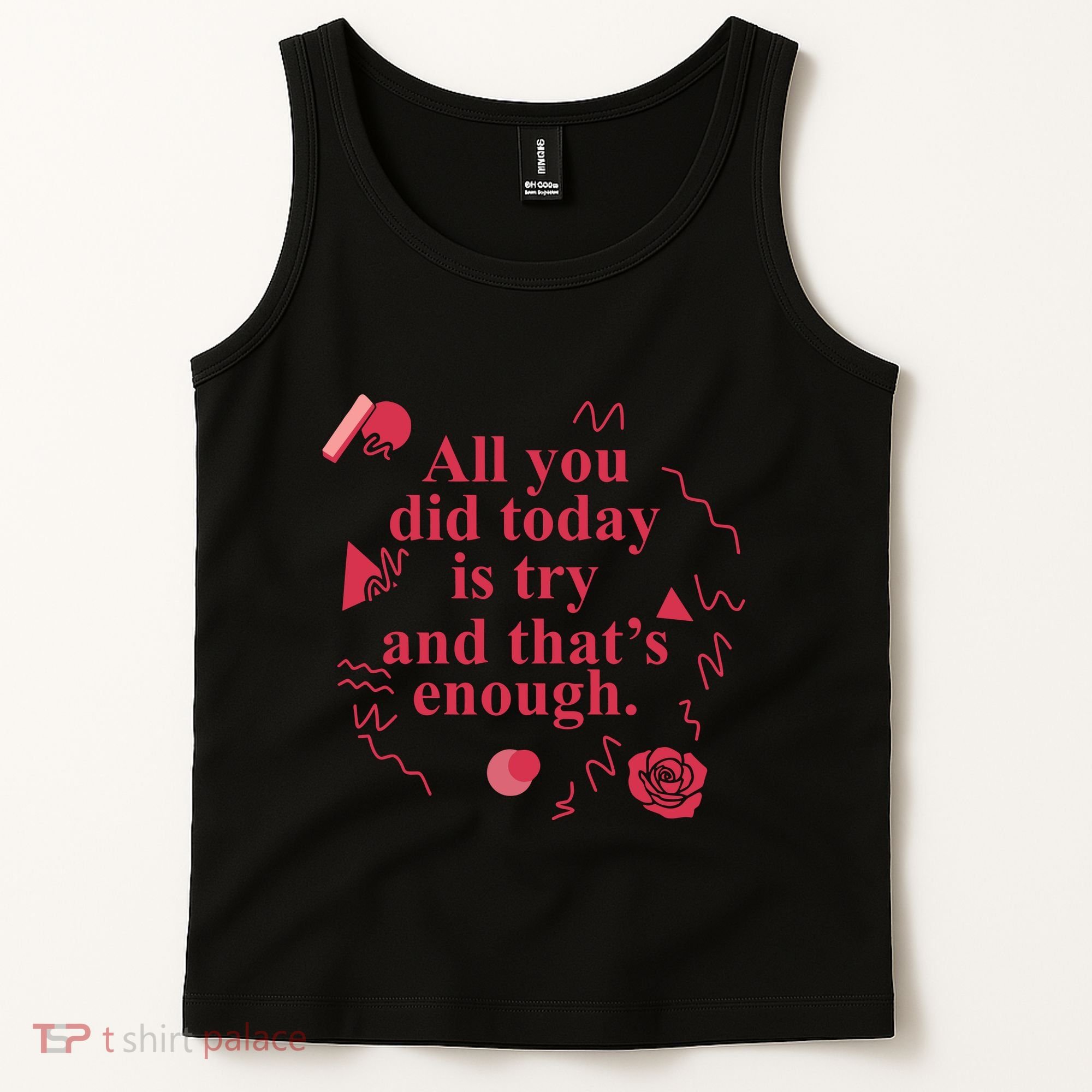 All You Did Today Is Try And That Enough Tank Top