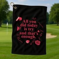 All You Did Today Is Try And That Enough Golf Towel thumb 1