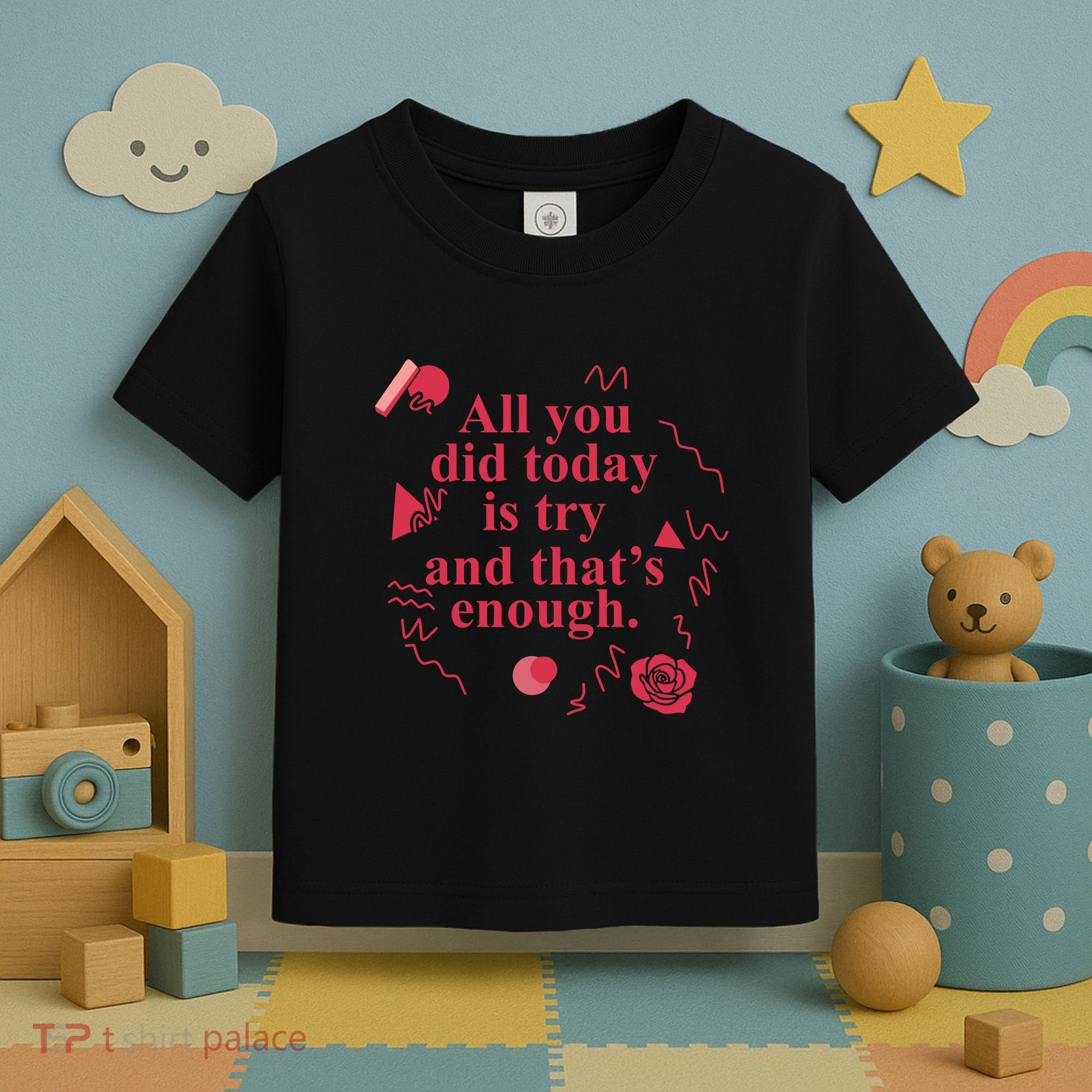 All You Did Today Is Try And That Enough Toddler T-Shirt