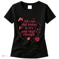 All You Did Today Is Try And That Enough Women's T-Shirt thumb 0