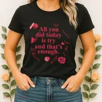 All You Did Today Is Try And That Enough Women's T-Shirt thumb 2
