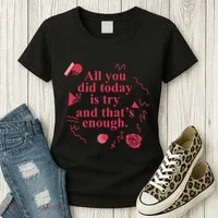 All You Did Today Is Try And That Enough Women's T-Shirt thumb 3