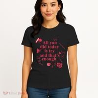 All You Did Today Is Try And That Enough Women's T-Shirt thumb 4