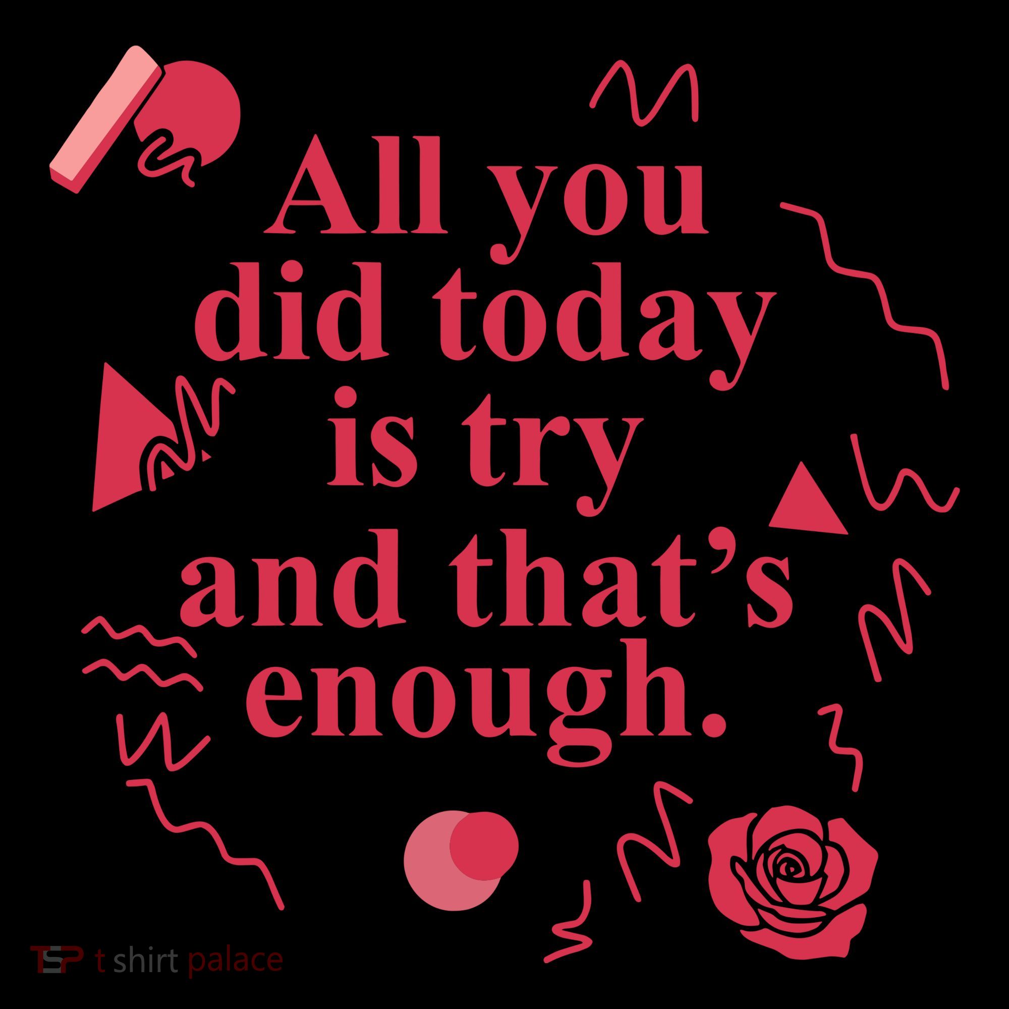 All You Did Today Is Try And That Enough Kids Sweatshirt