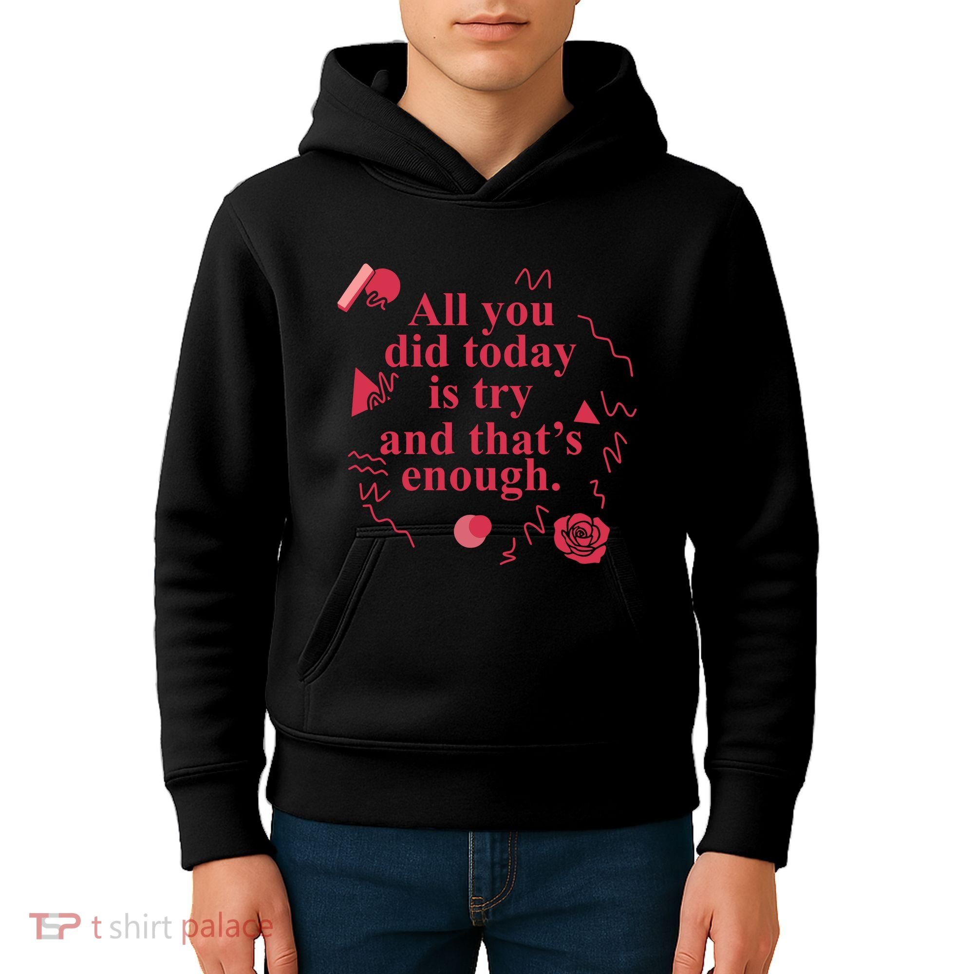 All You Did Today Is Try And That Enough Kids Hoodie