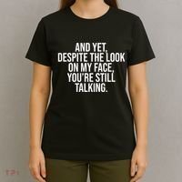 And Yet Despite The Look On My Face YouRe Still Talking Funny T-Shirt thumb 4